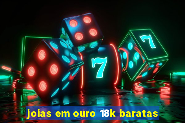 joias em ouro 18k baratas